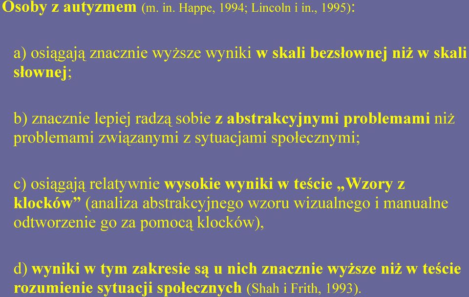 abstrakcyjnymi problemami niż problemami związanymi z sytuacjami społecznymi; c) osiągają relatywnie wysokie wyniki w teście