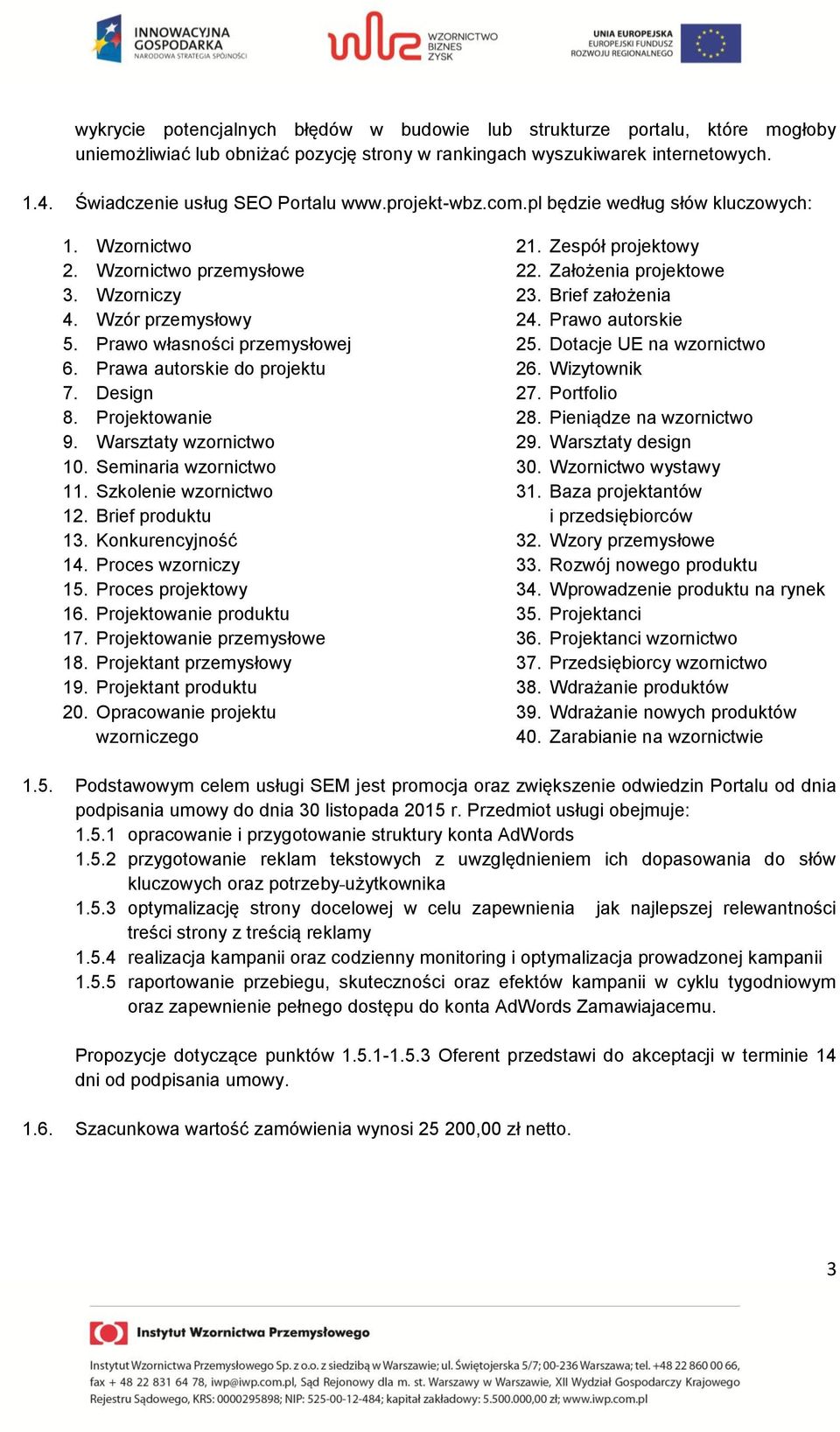 Projektowanie 9. Warsztaty wzornictwo 10. Seminaria wzornictwo 11. Szkolenie wzornictwo 12. Brief produktu 13. Konkurencyjność 14. Proces wzorniczy 15. Proces projektowy 16. Projektowanie produktu 17.