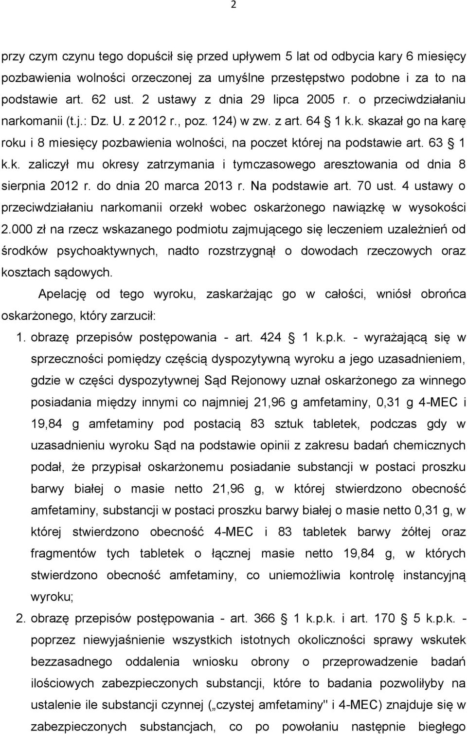 63 1 k.k. zaliczył mu okresy zatrzymania i tymczasowego aresztowania od dnia 8 sierpnia 2012 r. do dnia 20 marca 2013 r. Na podstawie art. 70 ust.