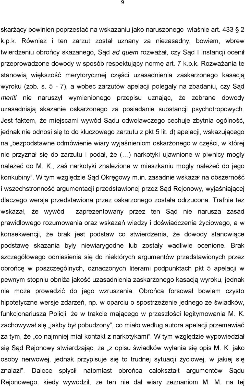 s. 5-7), a wobec zarzutów apelacji polegały na zbadaniu, czy Sąd meriti nie naruszył wymienionego przepisu uznając, że zebrane dowody uzasadniają skazanie oskarżonego za posiadanie substancji