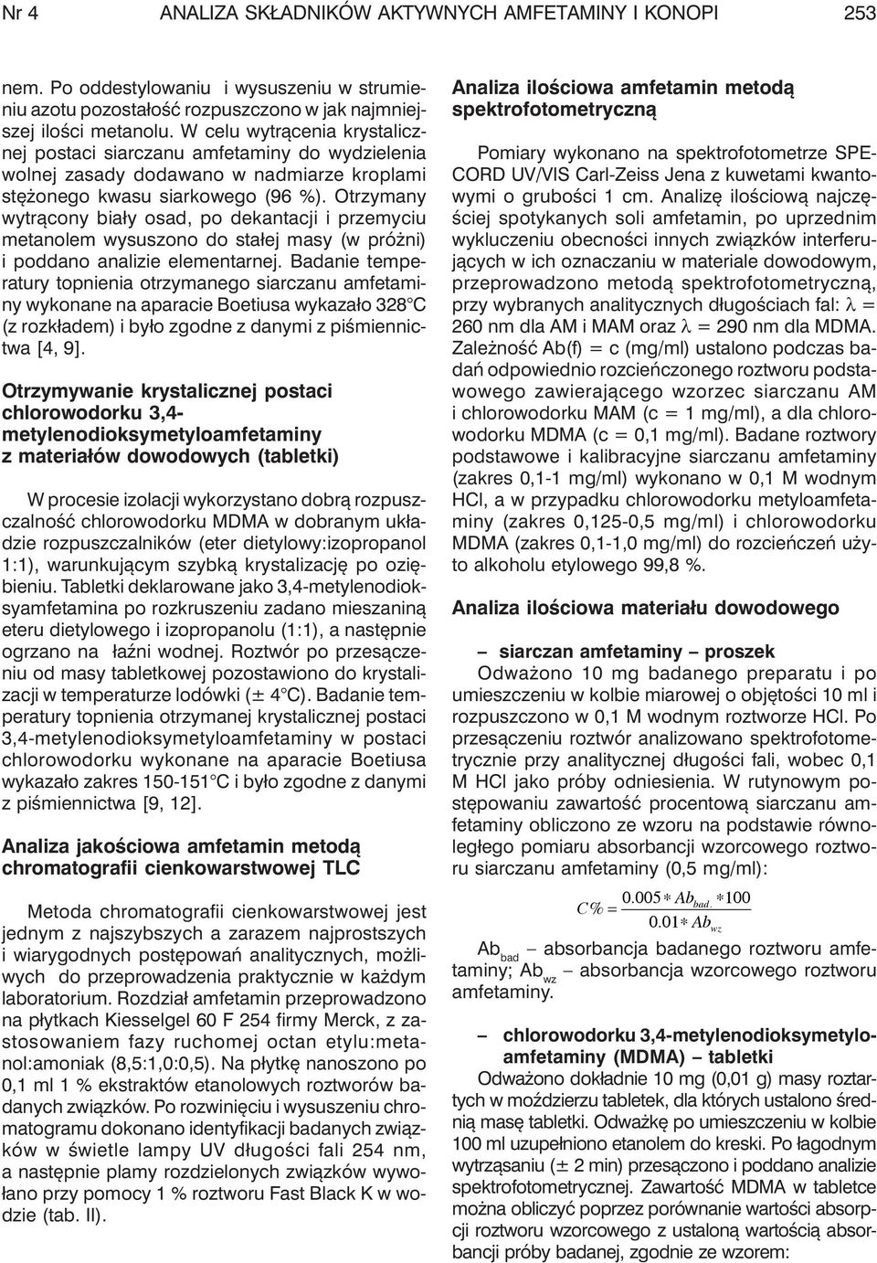 Otrzymany wytr¹cony bia³y osad, po dekantacji i przemyciu metanolem wysuszono do sta³ej masy (w pró ni) i poddano analizie elementarnej.