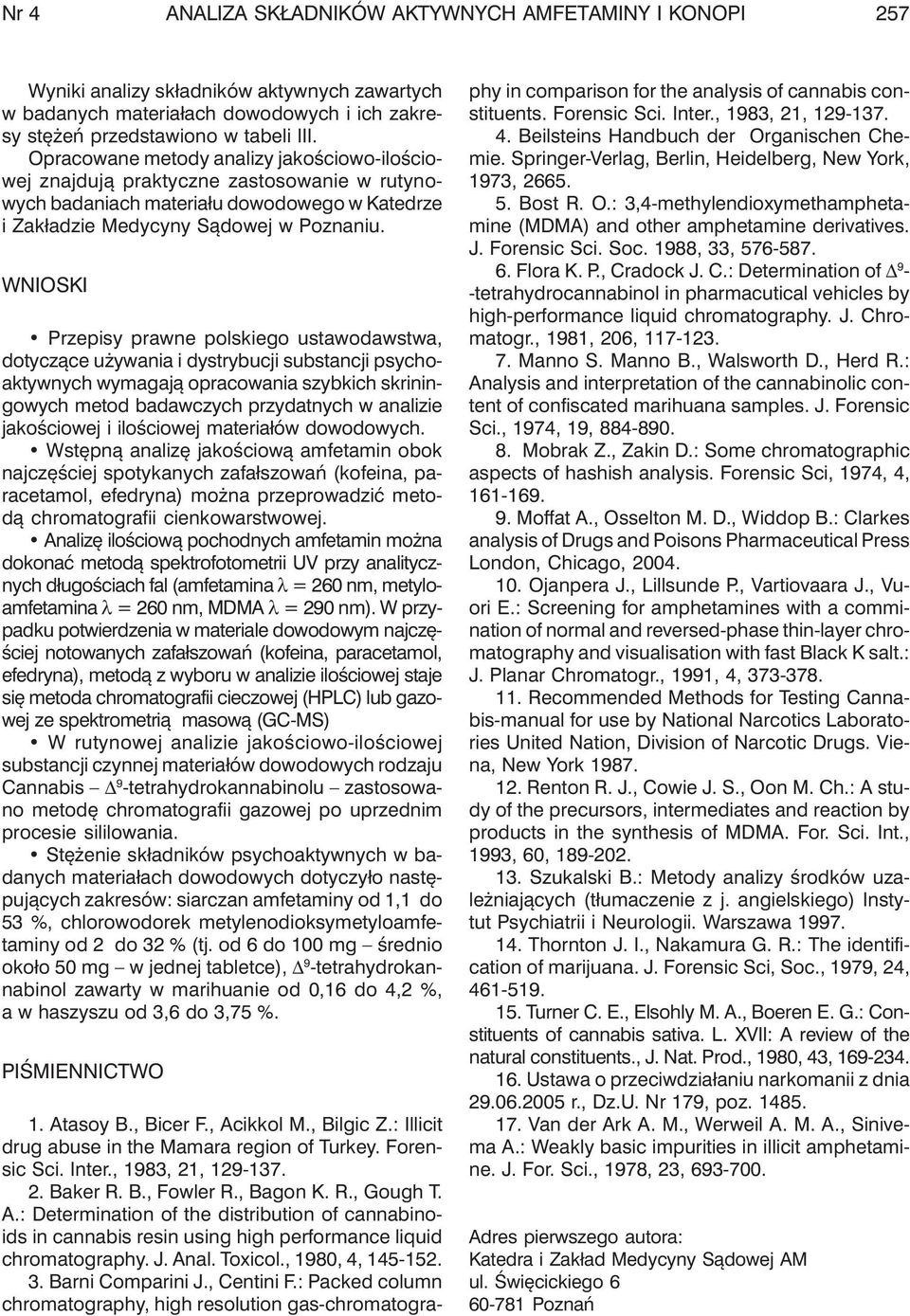 WNIOSKI Przepisy prawne polskiego ustawodawstwa, dotycz¹ce u ywania i dystrybucji substancji psychoaktywnych wymagaj¹ opracowania szybkich skriningowych metod badawczych przydatnych w analizie