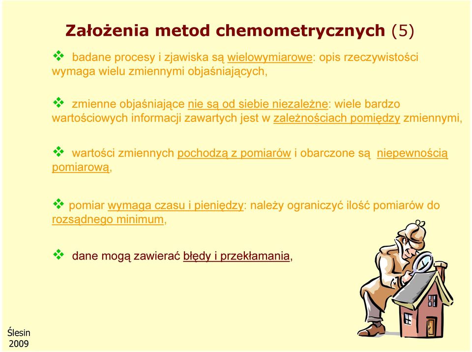 zawartych jest w zależnościach pomiędzy zmiennymi, wartości zmiennych pochodzą z pomiarów i obarczone są niepewnością