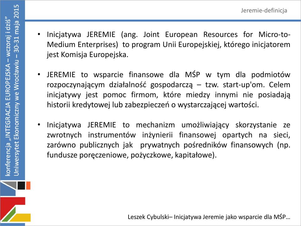 JEREMIE to wsparcie finansowe dla MŚP w tym dla podmiotów rozpoczynającym działalność gospodarczą tzw. start-up'om.