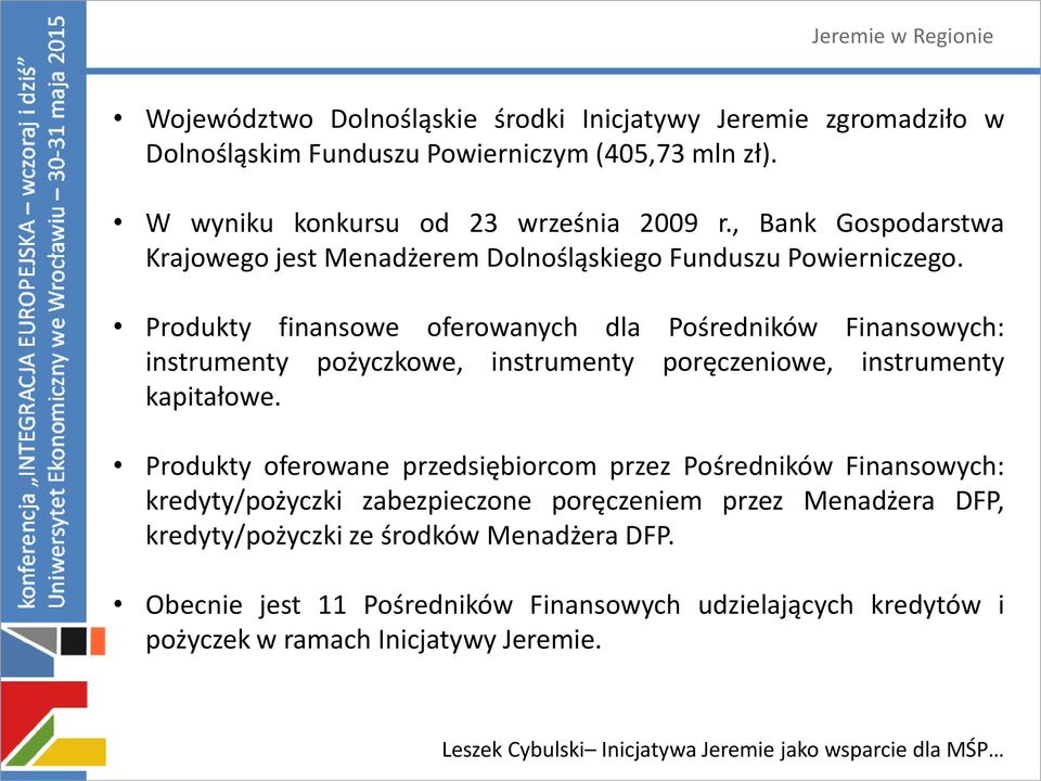 Produkty finansowe oferowanych dla Pośredników Finansowych: instrumenty pożyczkowe, instrumenty poręczeniowe, instrumenty kapitałowe.