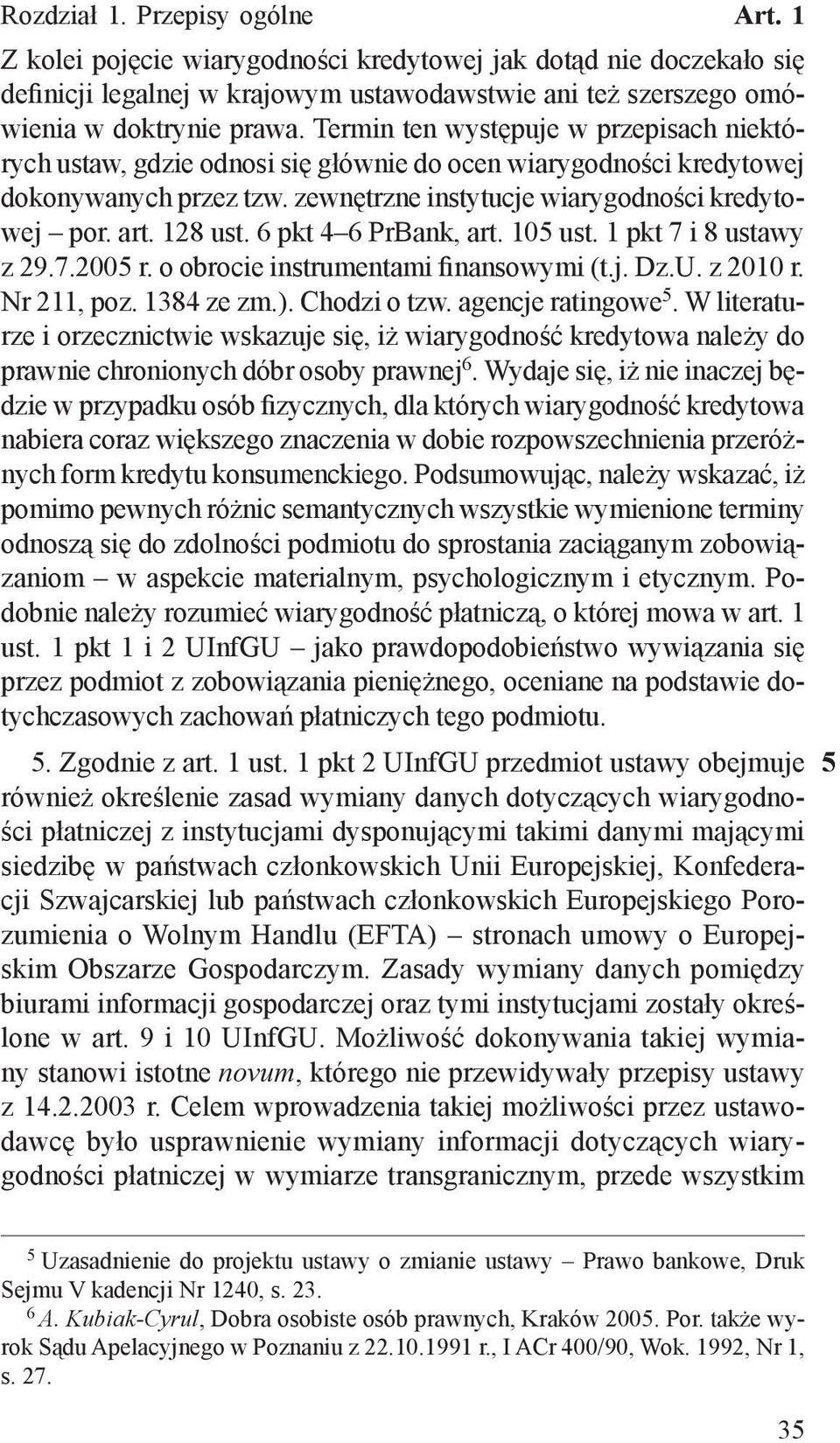 6 pkt 4 6 PrBank, art. 105 ust. 1 pkt 7 i 8 ustawy z 29.7.2005 r. o obrocie instrumentami finansowymi (t.j. Dz.U. z 2010 r. Nr 211, poz. 1384 ze zm.). Chodzi o tzw. agencje ratingowe 5.