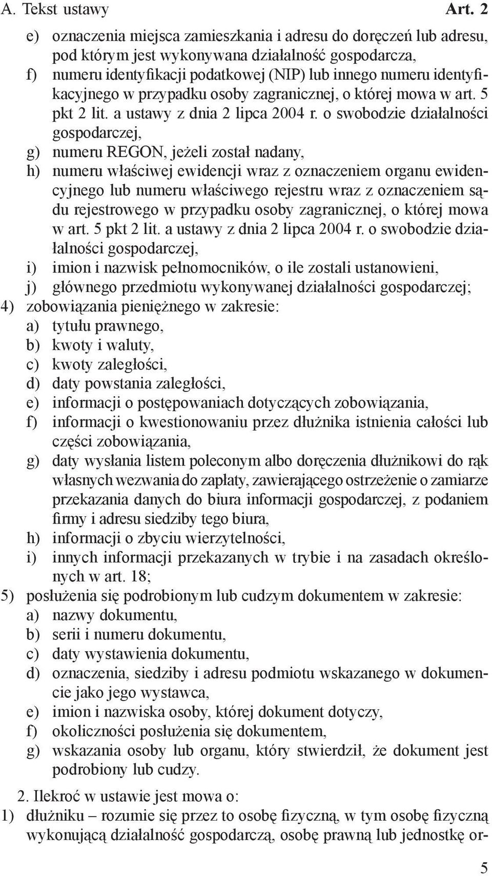 w przypadku osoby zagranicznej, o której mowa w art. 5 pkt 2 lit. a ustawy z dnia 2 lipca 2004 r.