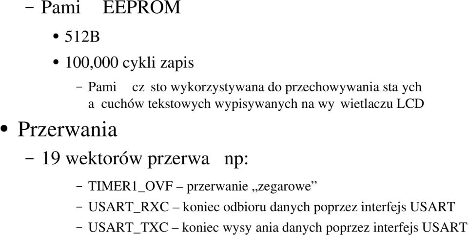 wektorów przerwa np: TIMER1_OVF przerwanie zegarowe USART_RXC koniec odbioru