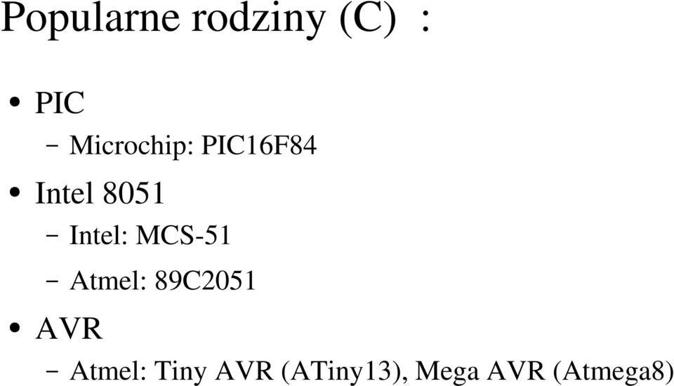 Intel: MCS-51 Atmel: 89C2051 AVR