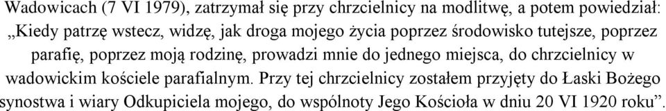 prowadzi mnie do jednego miejsca, do chrzcielnicy w wadowickim kościele parafialnym.