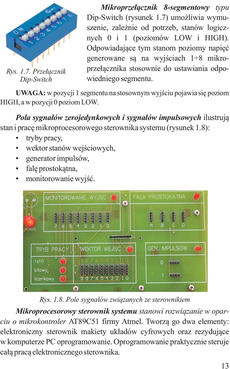 UWAGA: w pozycji 1 segmentu na stosownym wyjściu pojawia się poziom HIGH, a w pozycji 0 poziom LOW.