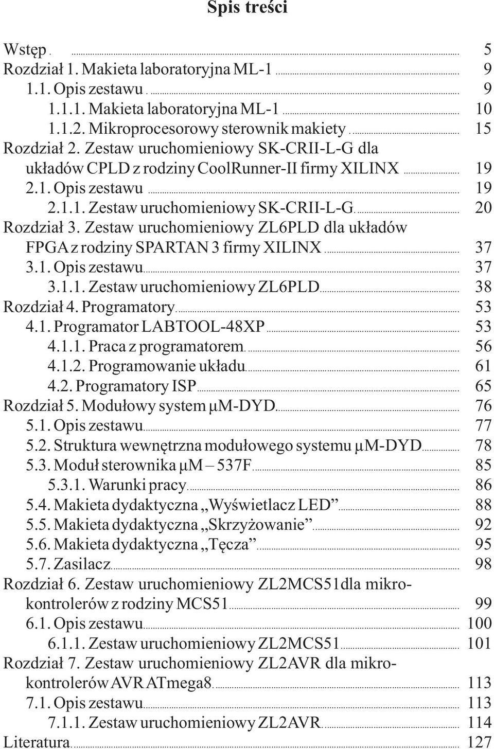 Zestaw uruchomieniowy ZL6PLD dla układów FPGAz rodziny SPARTAN 3 firmy XILINX... 37 3.1. Opis zestawu... 37 3.1.1. Zestaw uruchomieniowy ZL6PLD... 38 Rozdział 4. Programatory... 53 4.1. Programator LABTOOL-48XP.