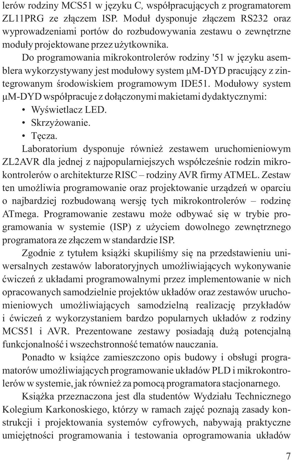 Do programowania mikrokontrolerów rodziny '51 w języku asemblera wykorzystywany jest modułowy system μm-dyd pracujący z zintegrowanym środowiskiem programowym IDE51.