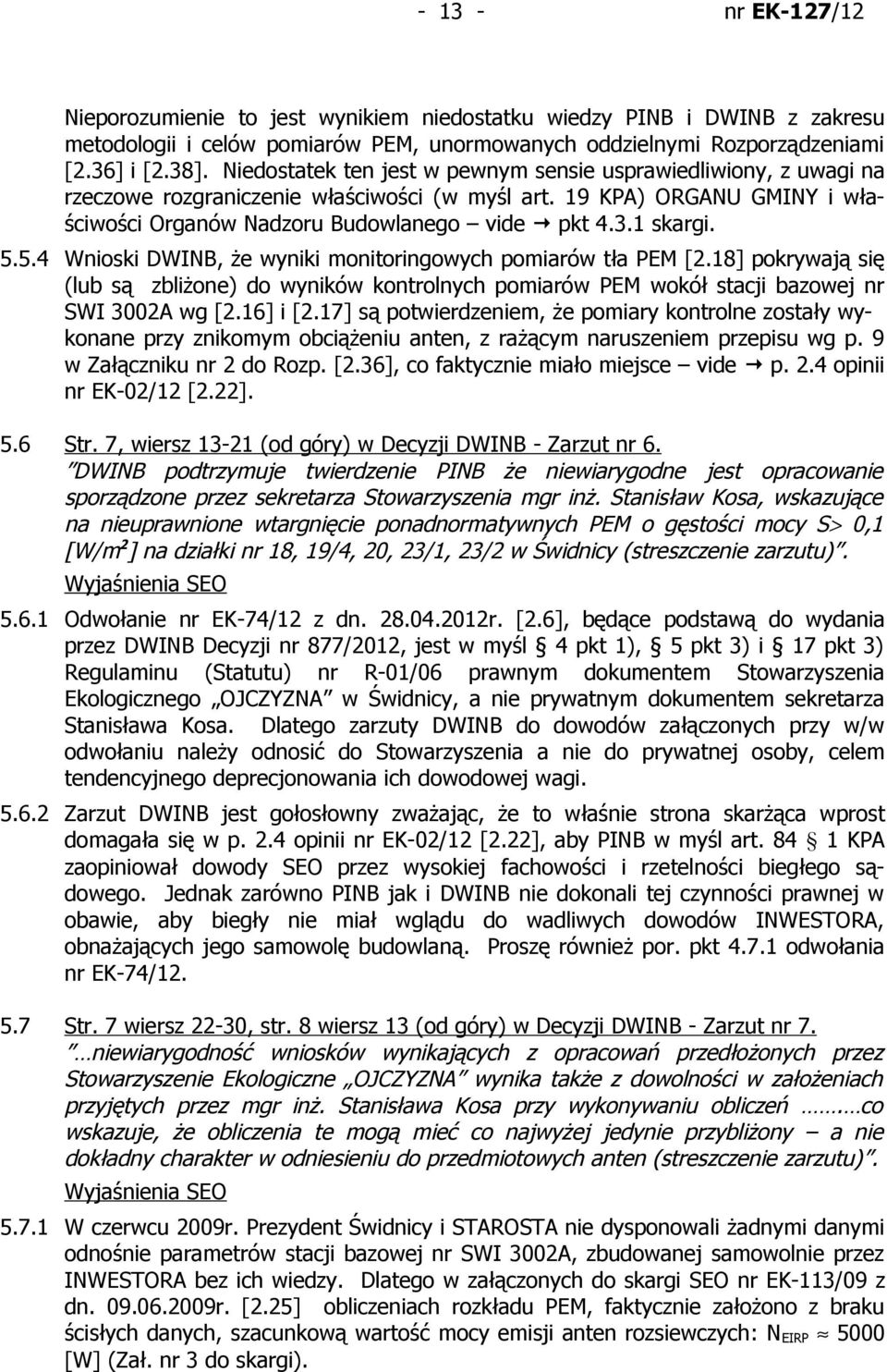 5.5.4 Wnioski DWINB, że wyniki monitoringowych pomiarów tła PEM [2.18] pokrywają się (lub są zbliżone) do wyników kontrolnych pomiarów PEM wokół stacji bazowej nr SWI 3002A wg [2.16] i [2.