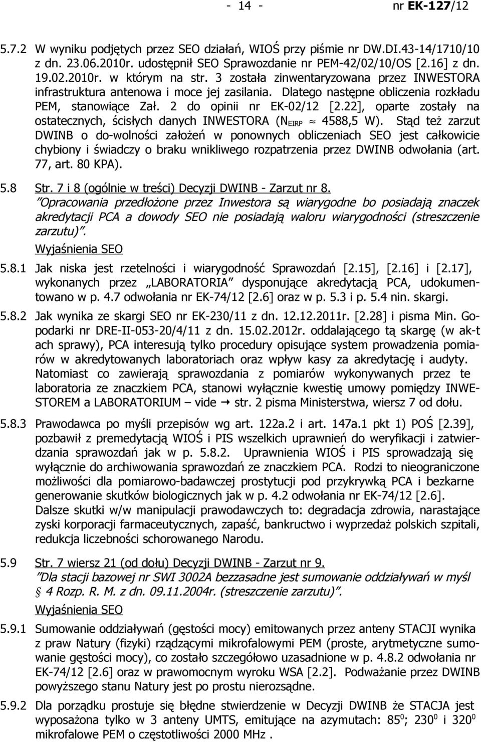 22], oparte zostały na ostatecznych, ścisłych danych INWESTORA (N EIRP 4588,5 W).