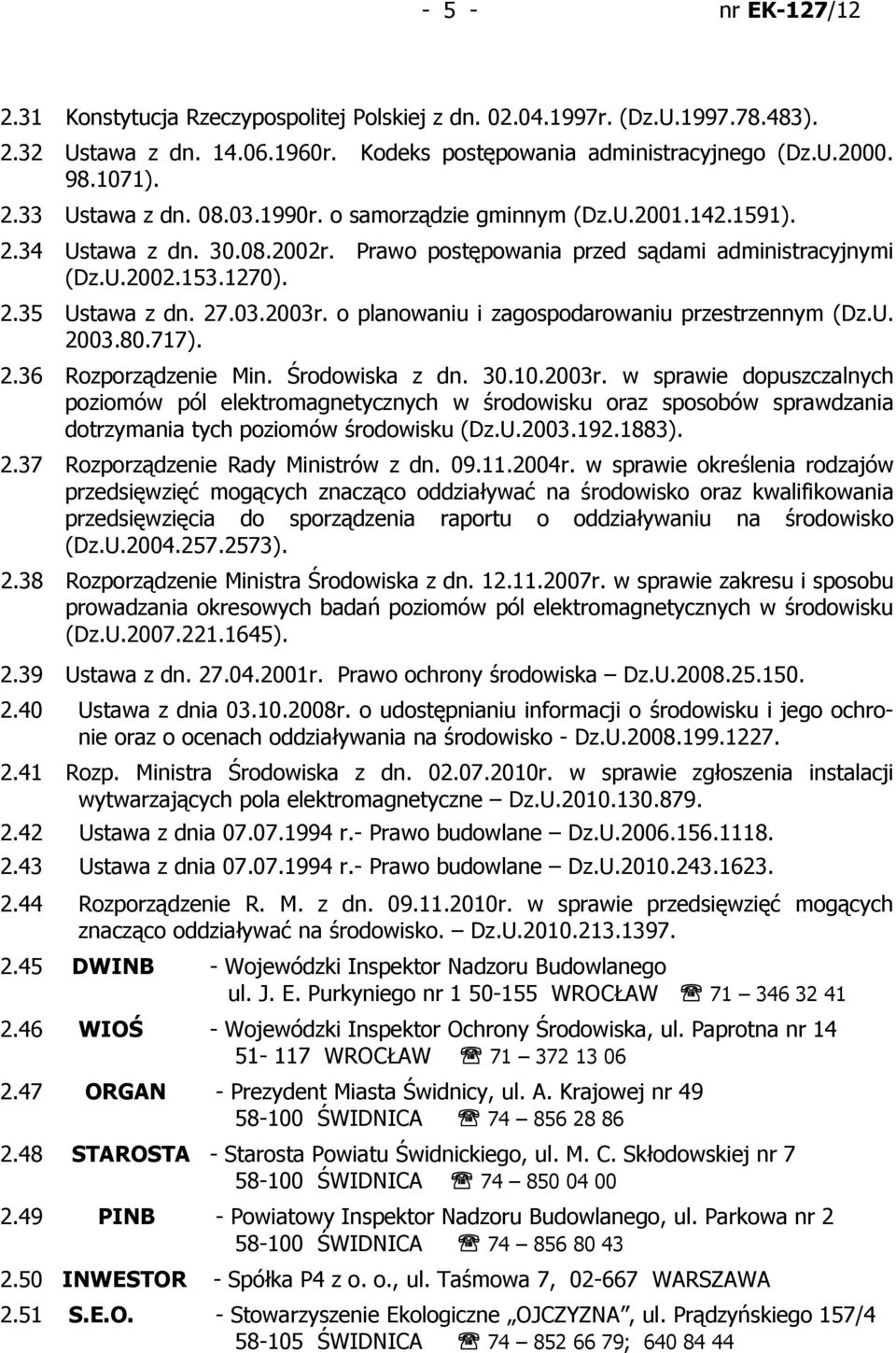 o planowaniu i zagospodarowaniu przestrzennym (Dz.U. 2003.80.717). 2.36 Rozporządzenie Min. Środowiska z dn. 30.10.2003r.