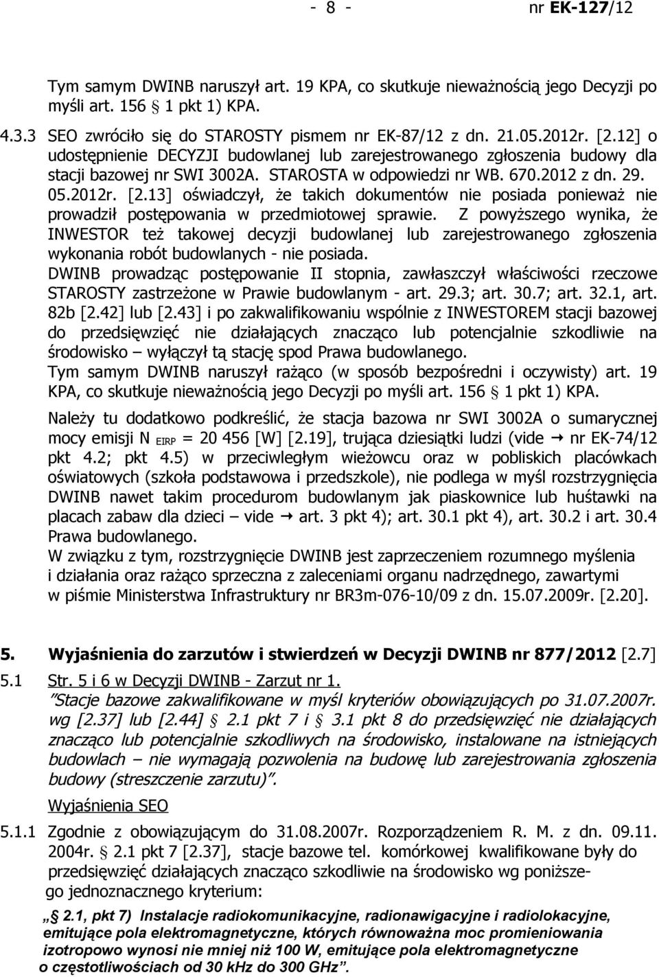 13] oświadczył, że takich dokumentów nie posiada ponieważ nie prowadził postępowania w przedmiotowej sprawie.