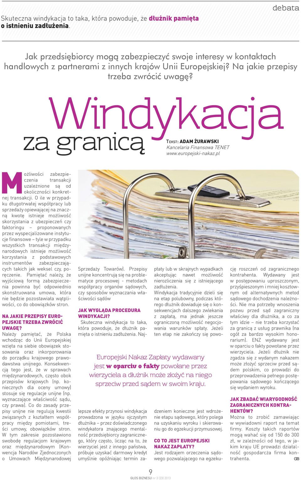 Windykacja za granicą Tekst: Adam Żurawski Kancelaria Finansowa TENET www.europejski-nakaz.pl Możliwości zabezpieczenia transakcji uzależnione są od okoliczności konkretnej transakcji.