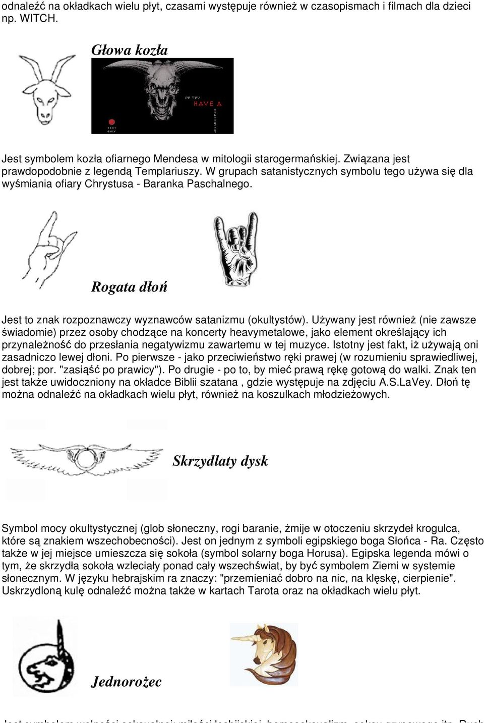 Rogata dłoń Jest to znak rozpoznawczy wyznawców satanizmu (okultystów).
