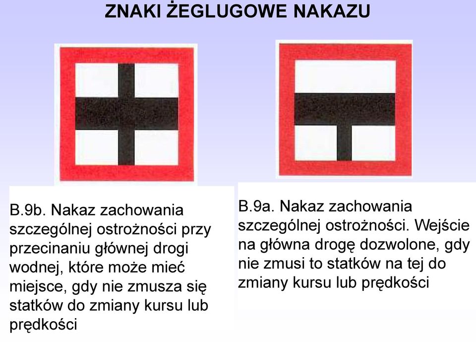 które może mieć miejsce, gdy nie zmusza się statków do zmiany kursu lub prędkości B.