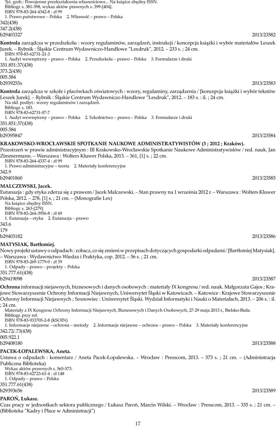 Rybnik : Śląskie Centrum Wydawniczo-Handlowe Lexdruk, 2012. 233 s. ; 24 cm. ISBN 978-83-62731-21-3 1. Audyt wewnętrzny prawo Polska 2. Przedszkola prawo Polska 3. Formularze i druki 351.