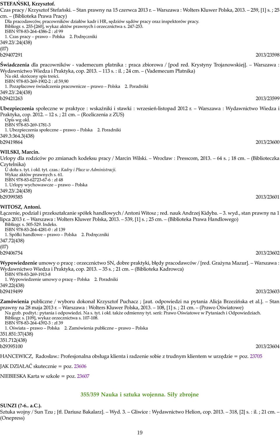 ISBN 978-83-264-4386-2 : zł 99 1. Czas pracy prawo Polska 2. Podręczniki 349.23/.24(438) (07) b29407291 2013/23598 Świadczenia dla pracowników - vademecum płatnika : praca zbiorowa / [pod red.