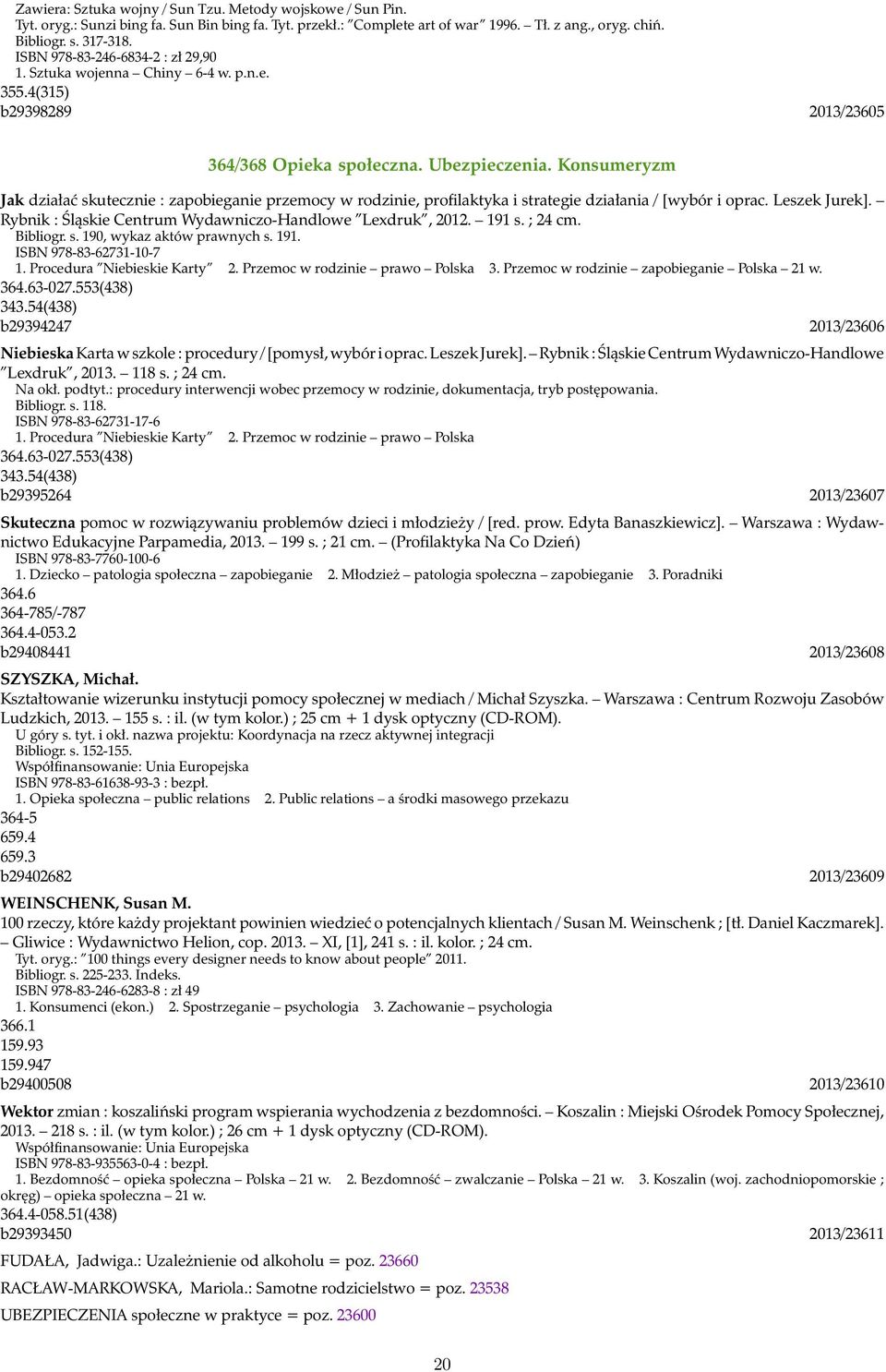 Konsumeryzm Jak działać skutecznie : zapobieganie przemocy w rodzinie, profilaktyka i strategie działania / [wybór i oprac. Leszek Jurek]. Rybnik : Śląskie Centrum Wydawniczo-Handlowe Lexdruk, 2012.