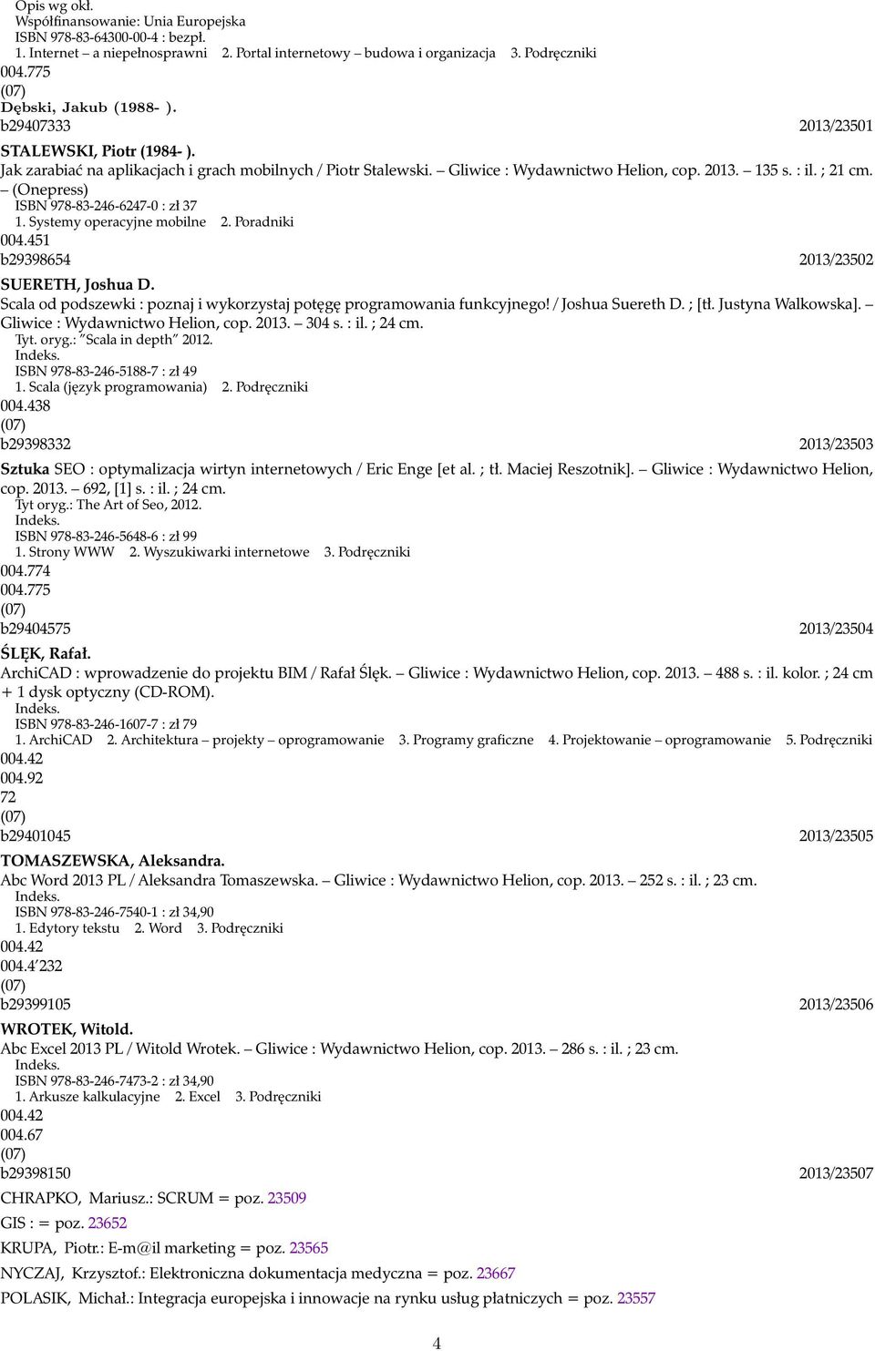 ; 21 cm. (Onepress) ISBN 978-83-246-6247-0 : zł 37 1. Systemy operacyjne mobilne 2. Poradniki 004.451 b29398654 2013/23502 SUERETH, Joshua D.