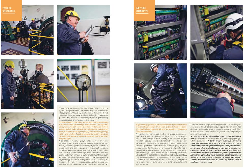 Rozwój gospodarki opartej na nowych technologiach wykorzystania energii, eksploatacji maszyn i urządzeń energetycznych sprzyja rosnącemu zapotrzebowaniu na nowe miejsca pracy.