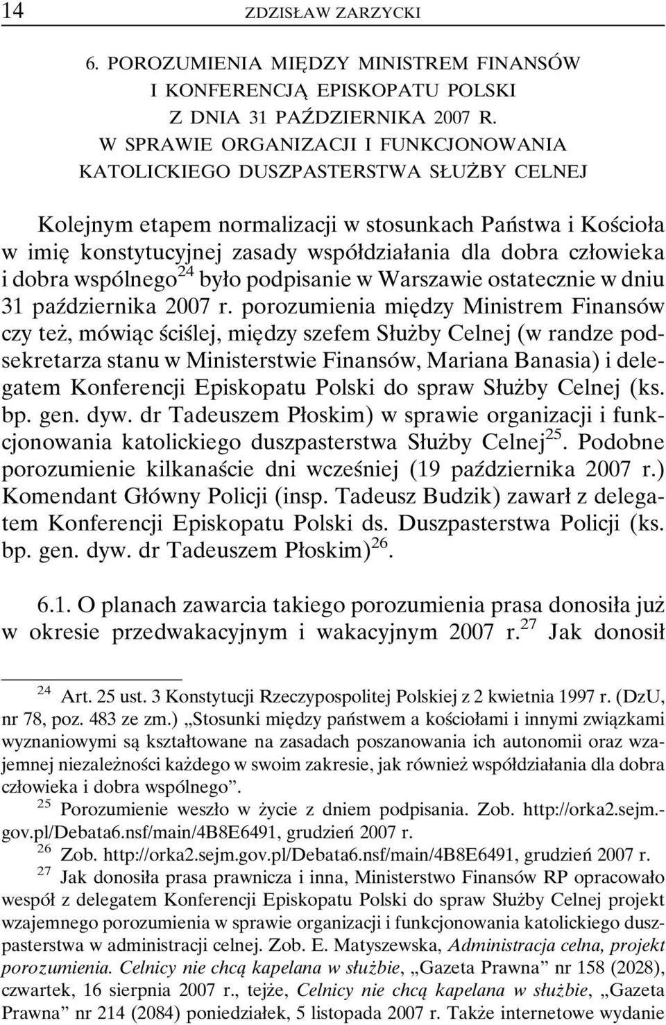 dobra czøowieka i dobra wspoâlnego 24 byøo podpisanie w Warszawie ostatecznie w dniu 31 pazâdziernika 2007 r.