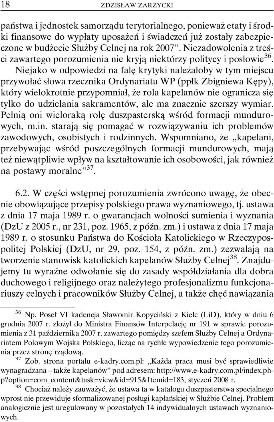 Niejako w odpowiedzi na faleî krytyki nalezçaøoby w tym miejscu przywoøacâ søowa rzecznika Ordynariatu WP (ppøk Zbigniewa KeÎpy), ktoâry wielokrotnie przypomniaø, zçe rola kapelanoâw nie ogranicza