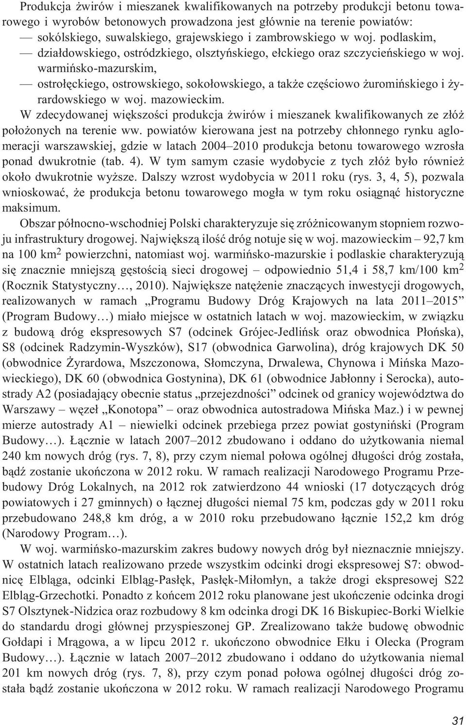 warmiñsko-mazurskim, ostro³êckiego, ostrowskiego, soko³owskiego, a tak e czêœciowo uromiñskiego i yrardowskiego w woj. mazowieckim.