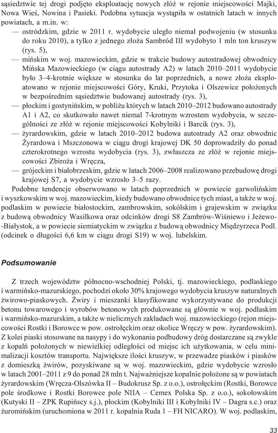 mazowieckim, gdzie w trakcie budowy autostradowej obwodnicy Miñska Mazowieckiego (w ci¹gu autostrady A2) w latach 2010 2011 wydobycie by³o 3 4-krotnie wiêksze w stosunku do lat poprzednich, a nowe