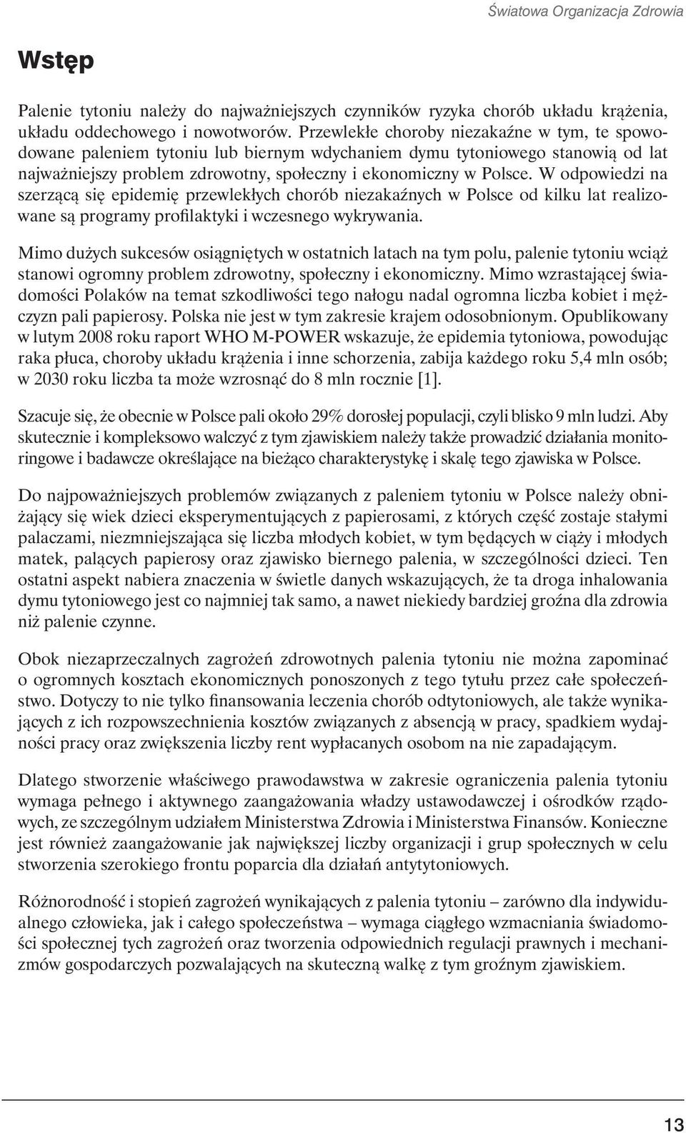 W odpowiedzi na szerzącą się epidemię przewlekłych chorób niezakaźnych w Polsce od kilku lat realizowane są programy profilaktyki i wczesnego wykrywania.