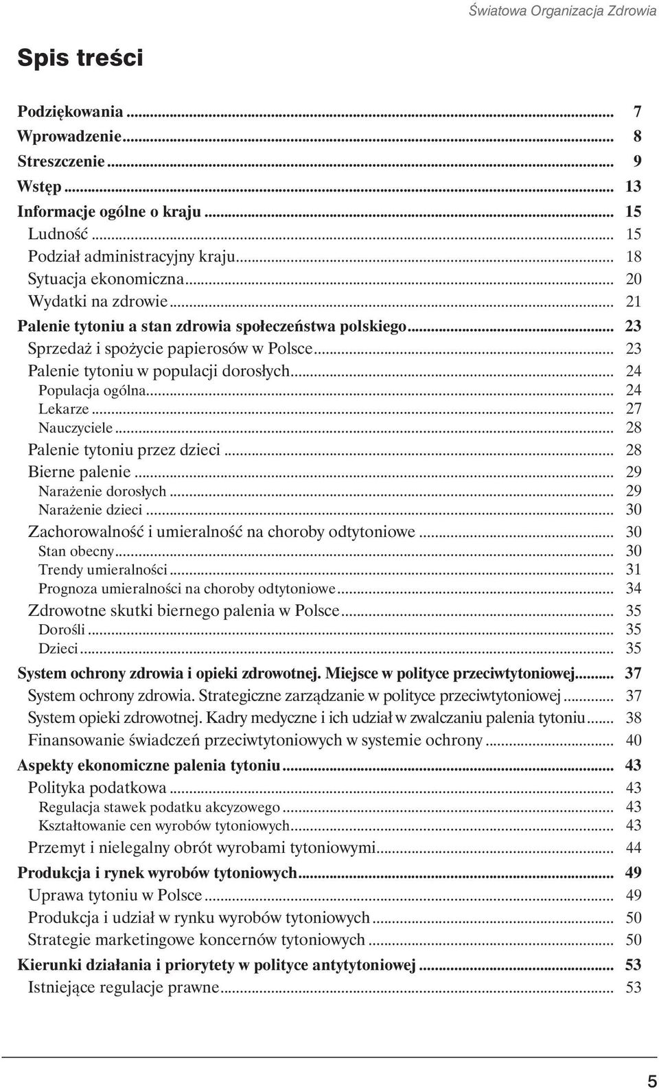 .. 23 Palenie tytoniu w populacji dorosłych... 24 Populacja ogólna... 24 Lekarze... 27 Nauczyciele... 28 Palenie tytoniu przez dzieci... 28 Bierne palenie... 29 Narażenie dorosłych.