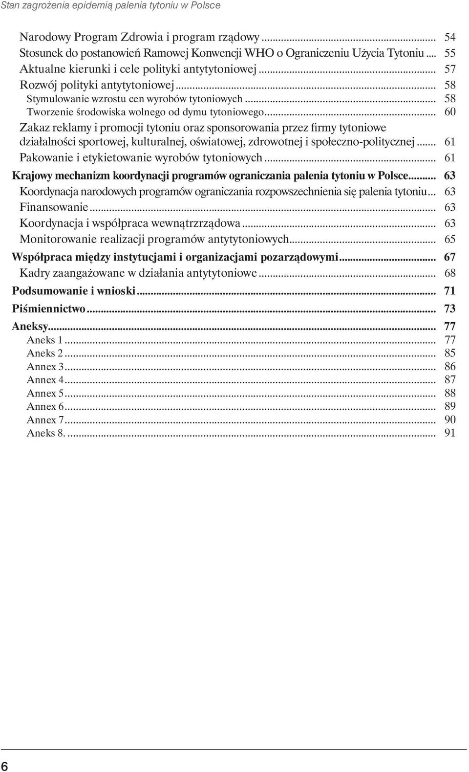 .. 60 Zakaz reklamy i promocji tytoniu oraz sponsorowania przez firmy tytoniowe działalności sportowej, kulturalnej, oświatowej, zdrowotnej i społeczno-politycznej.