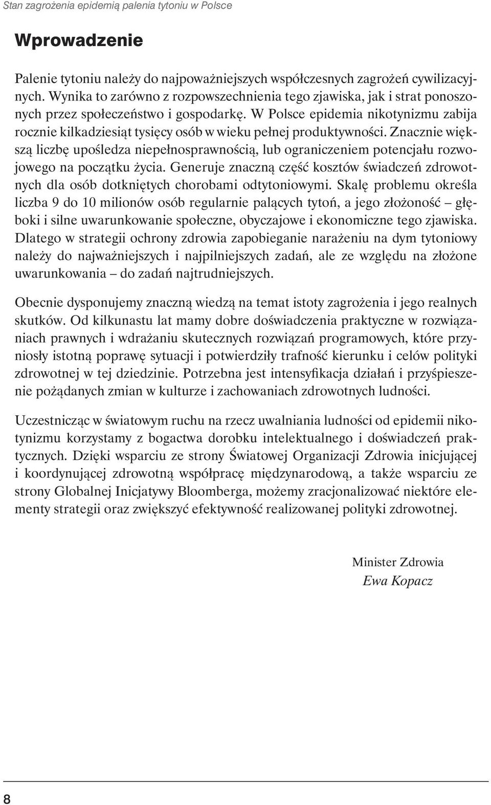 W Polsce epidemia nikotynizmu zabija rocznie kilkadziesiąt tysięcy osób w wieku pełnej produktywności.