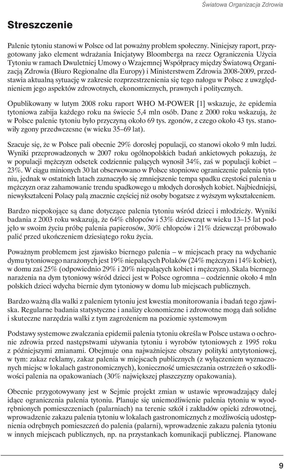 (Biuro Regionalne dla Europy) i Ministerstwem Zdrowia 2008-2009, przedstawia aktualną sytuację w zakresie rozprzestrzenienia się tego nałogu w Polsce z uwzględnieniem jego aspektów zdrowotnych,