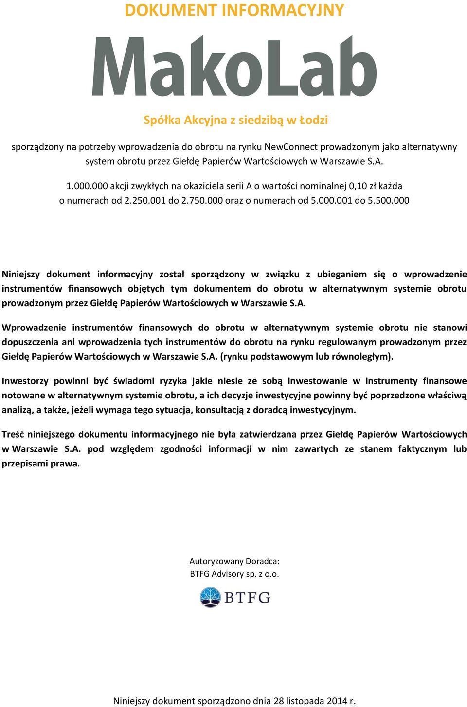 000 Niniejszy dokument informacyjny został sporządzony w związku z ubieganiem się o wprowadzenie instrumentów finansowych objętych tym dokumentem do obrotu w alternatywnym systemie obrotu prowadzonym