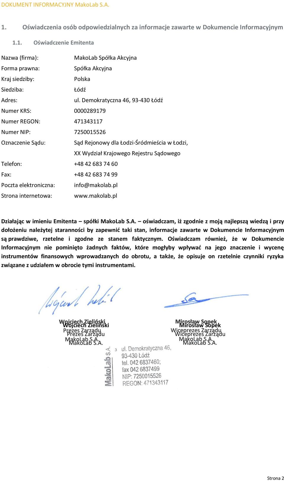 Telefon: +48 42 683 74 60 Fax: +48 42 683 74 99 Poczta elektroniczna: info@makolab.pl Strona internetowa: www.makolab.pl Działając w imieniu Emitenta spółki MakoLab S.A.