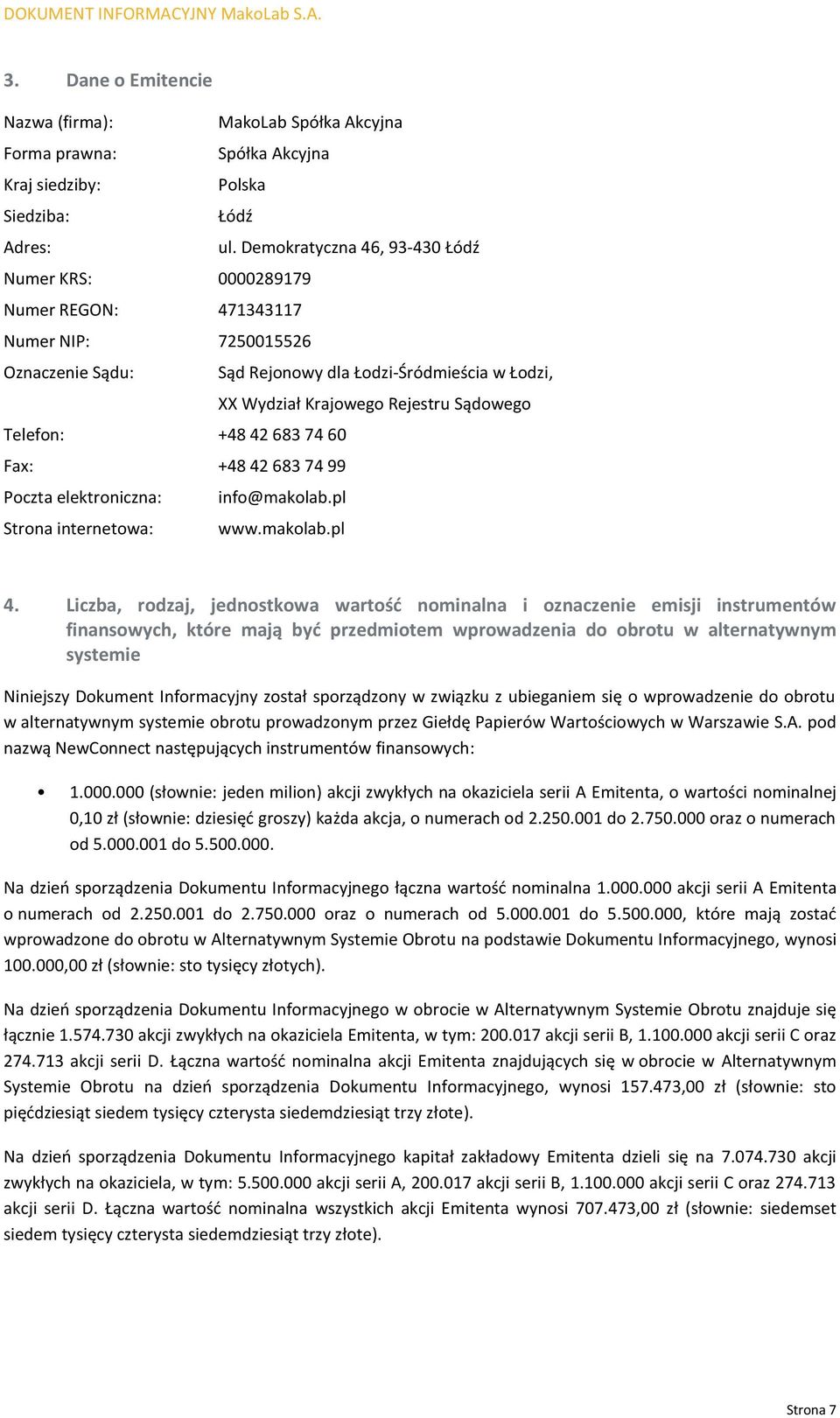 Telefon: +48 42 683 74 60 Fax: +48 42 683 74 99 Poczta elektroniczna: info@makolab.pl Strona internetowa: www.makolab.pl 4.