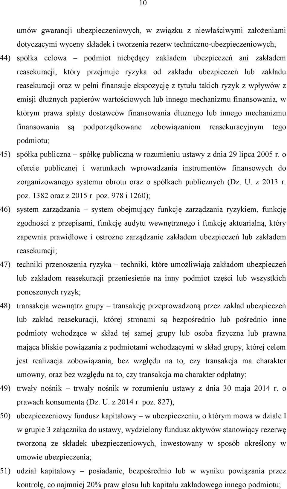 papierów wartościowych lub innego mechanizmu finansowania, w którym prawa spłaty dostawców finansowania dłużnego lub innego mechanizmu finansowania są podporządkowane zobowiązaniom reasekuracyjnym