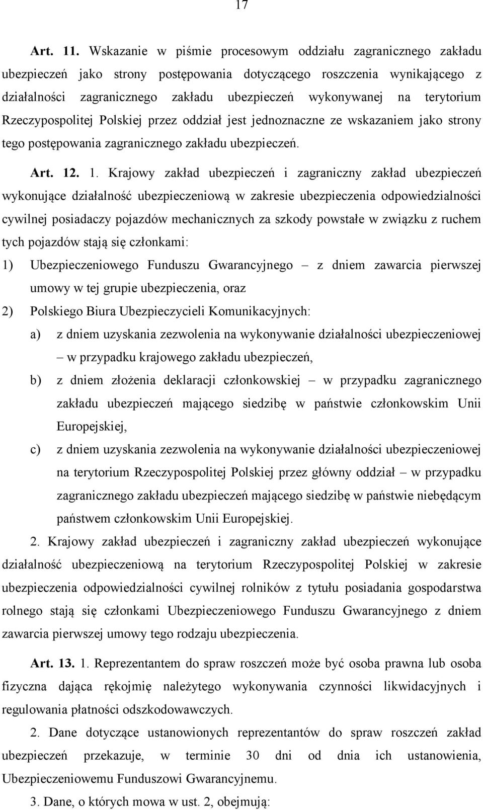 terytorium Rzeczypospolitej Polskiej przez oddział jest jednoznaczne ze wskazaniem jako strony tego postępowania zagranicznego zakładu ubezpieczeń. Art. 12