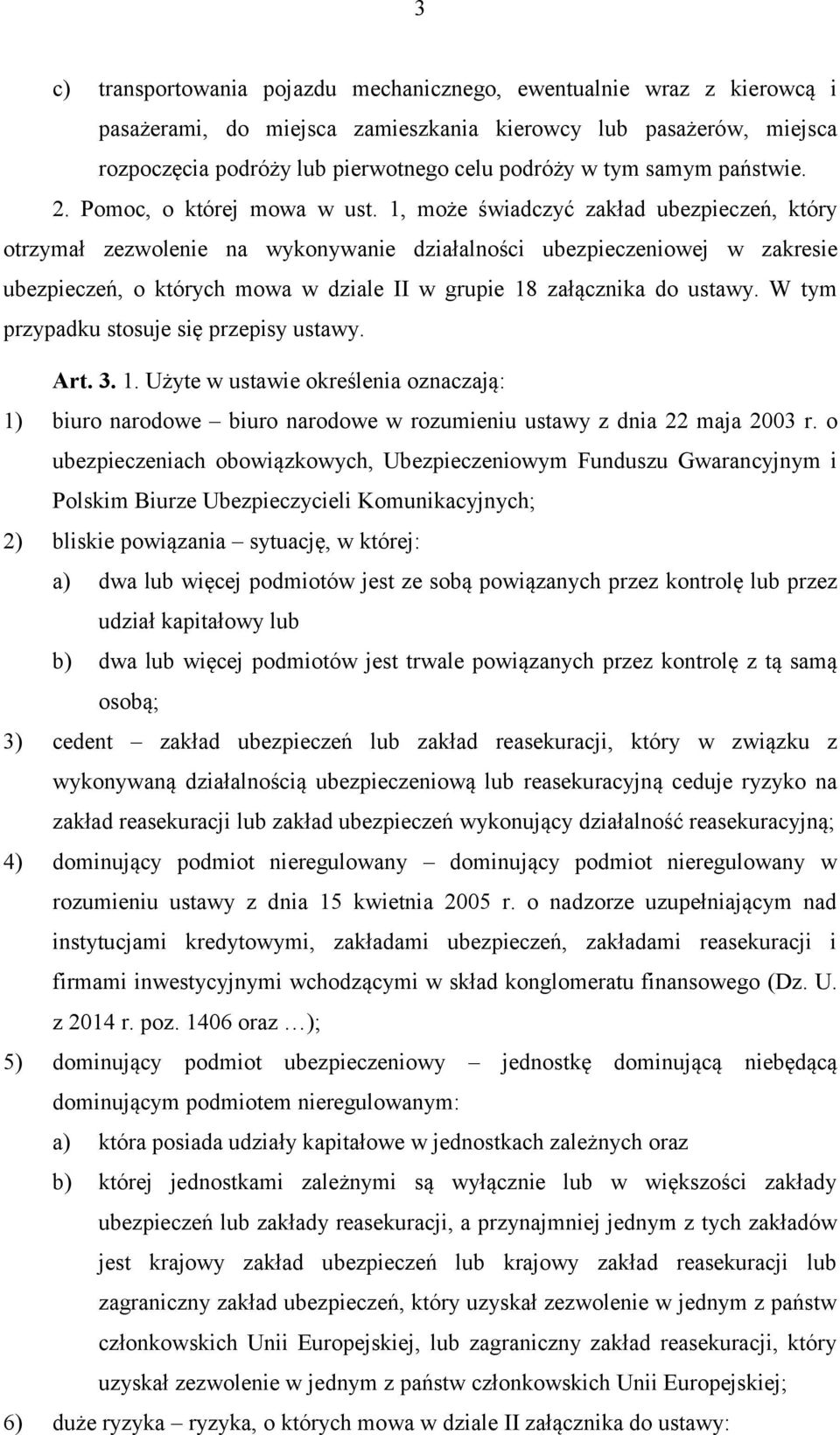 1, może świadczyć zakład ubezpieczeń, który otrzymał zezwolenie na wykonywanie działalności ubezpieczeniowej w zakresie ubezpieczeń, o których mowa w dziale II w grupie 18 załącznika do ustawy.