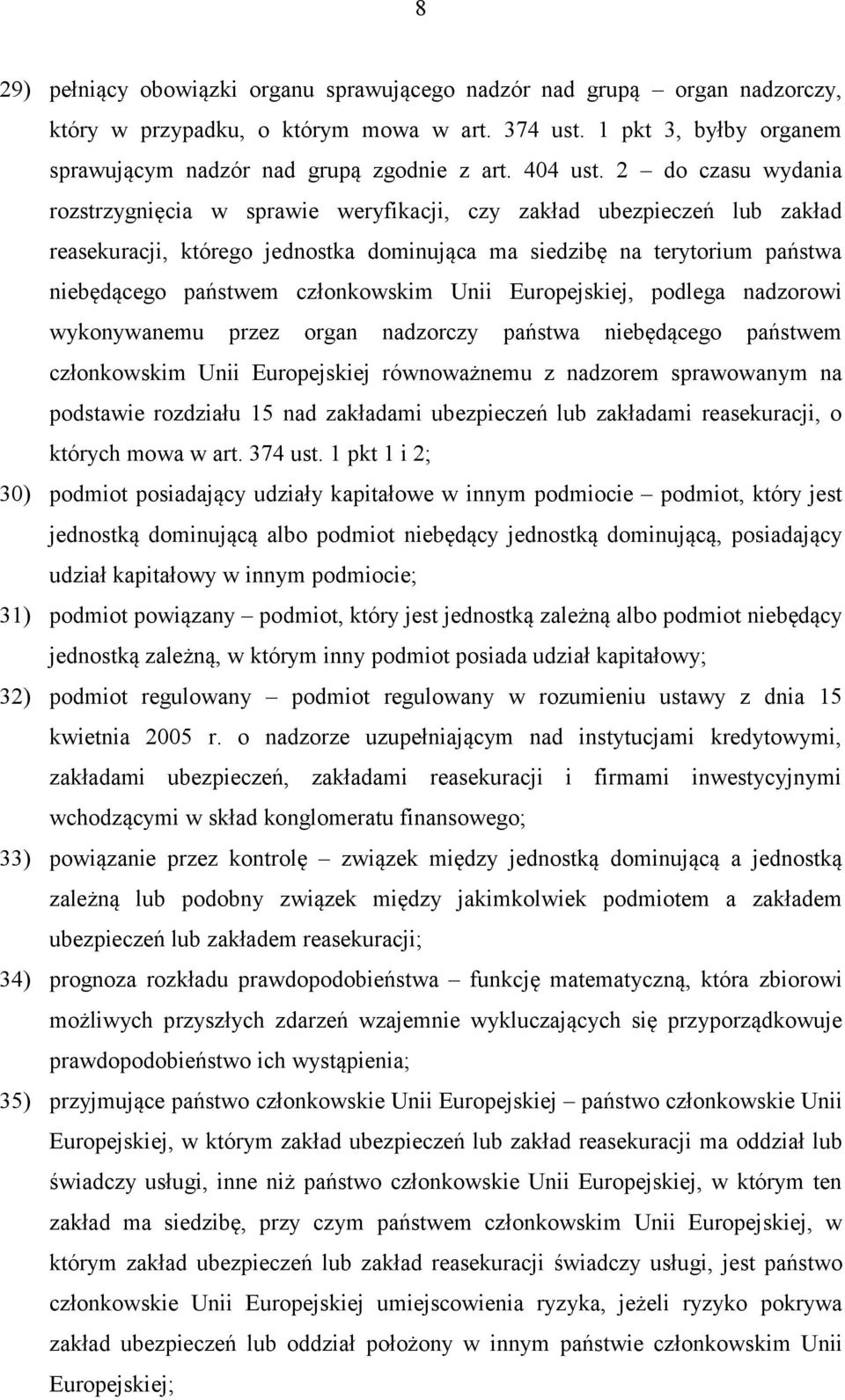 2 do czasu wydania rozstrzygnięcia w sprawie weryfikacji, czy zakład ubezpieczeń lub zakład reasekuracji, którego jednostka dominująca ma siedzibę na terytorium państwa niebędącego państwem