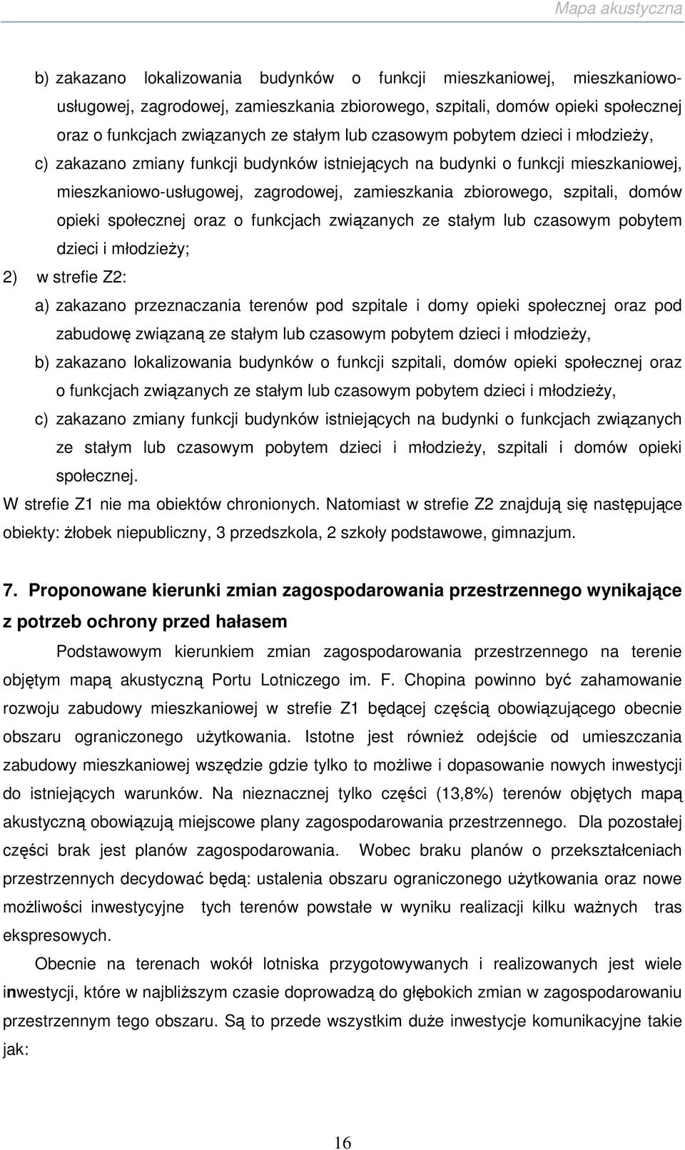 opieki społecznej oraz o funkcjach związanych ze stałym lub czasowym pobytem dzieci i młodzieŝy; 2) w strefie Z2: a) zakazano przeznaczania terenów pod szpitale i domy opieki społecznej oraz pod