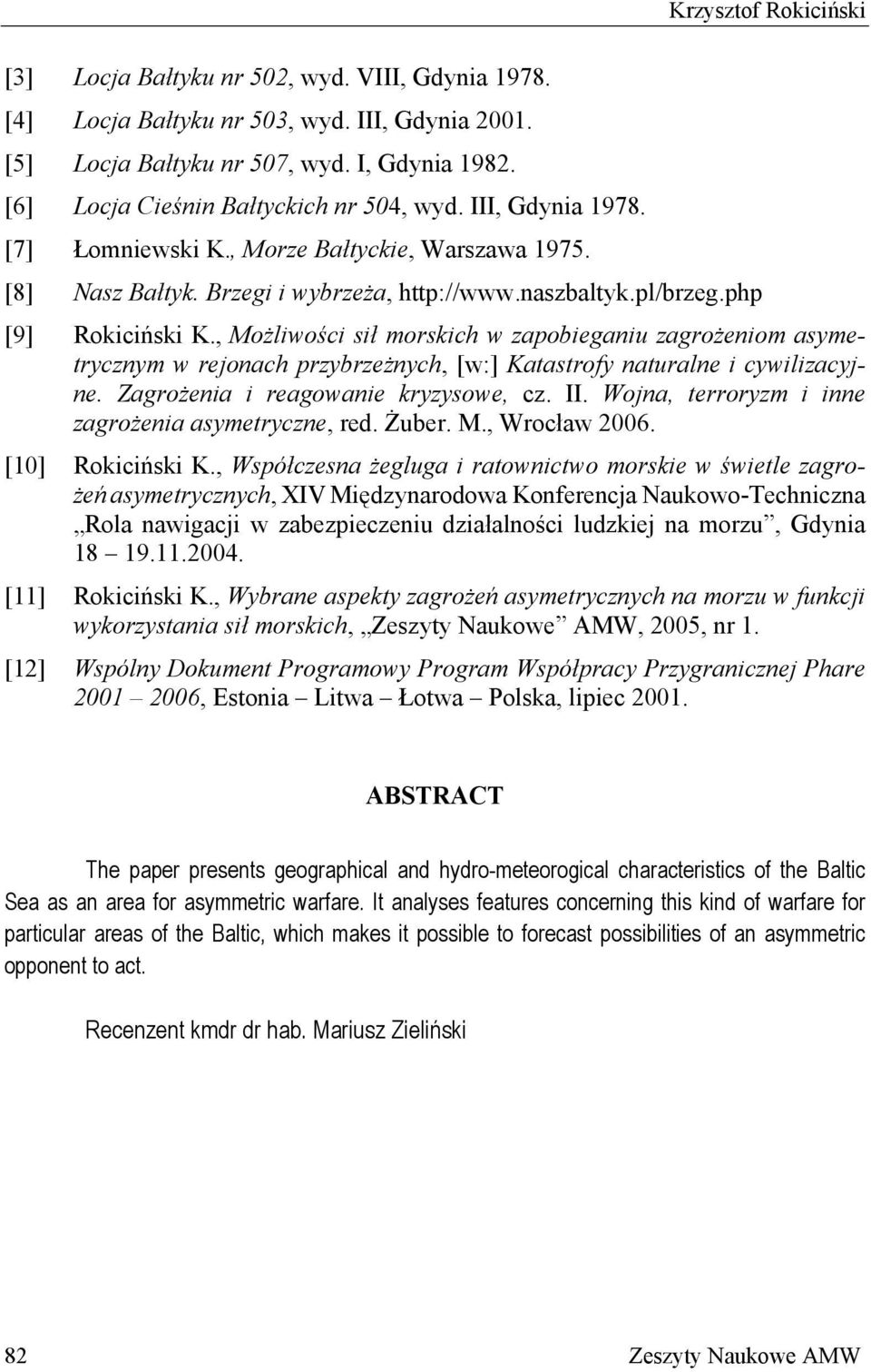 , Możliwości sił morskich w zapobieganiu zagrożeniom asymetrycznym w rejonach przybrzeżnych, [w:] Katastrofy naturalne i cywilizacyjne. Zagrożenia i reagowanie kryzysowe, cz. II.