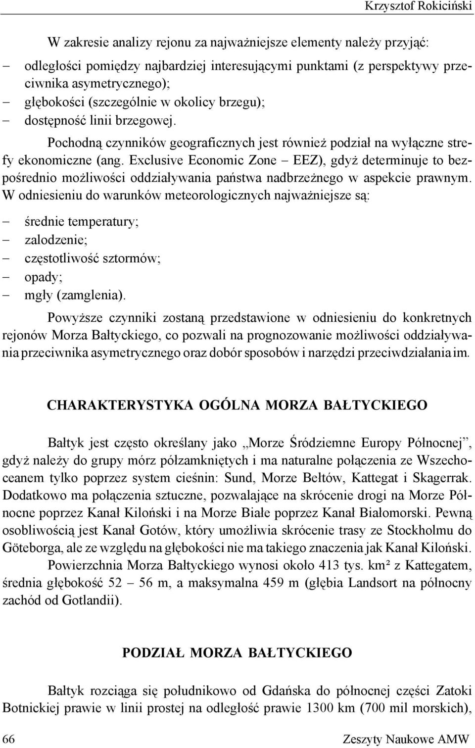 Exclusive Economic Zone EEZ), gdyż determinuje to bezpośrednio możliwości oddziaływania państwa nadbrzeżnego w aspekcie prawnym.