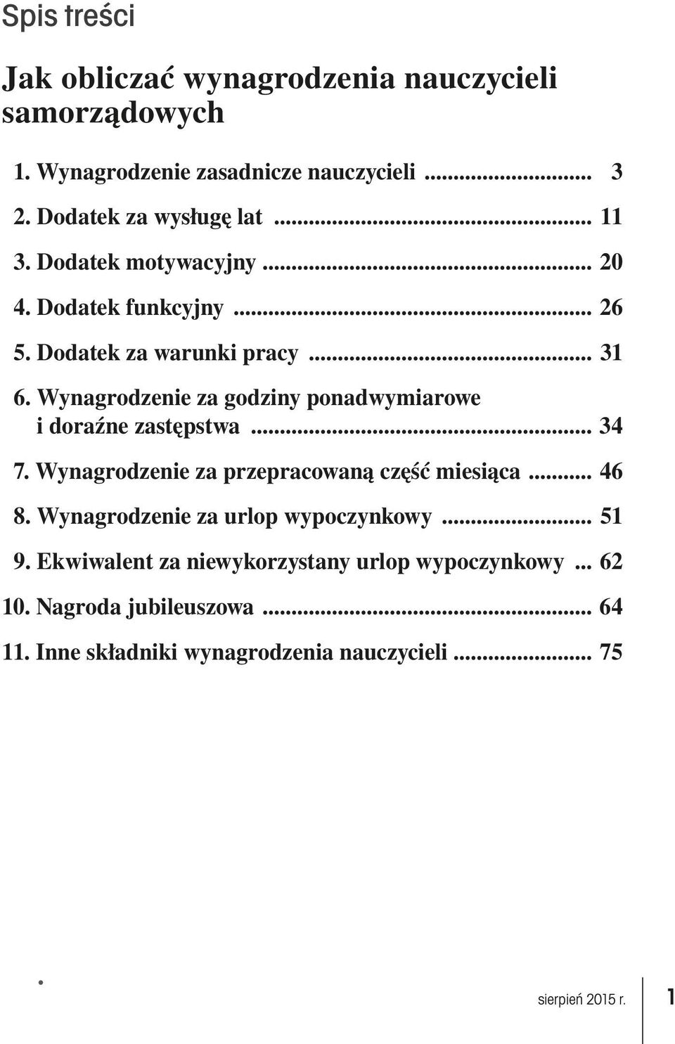 Wynagrodzenie za godziny ponadwymiarowe i doraźne zastępstwa... 34 7. Wynagrodzenie za przepracowaną część miesiąca... 46 8.