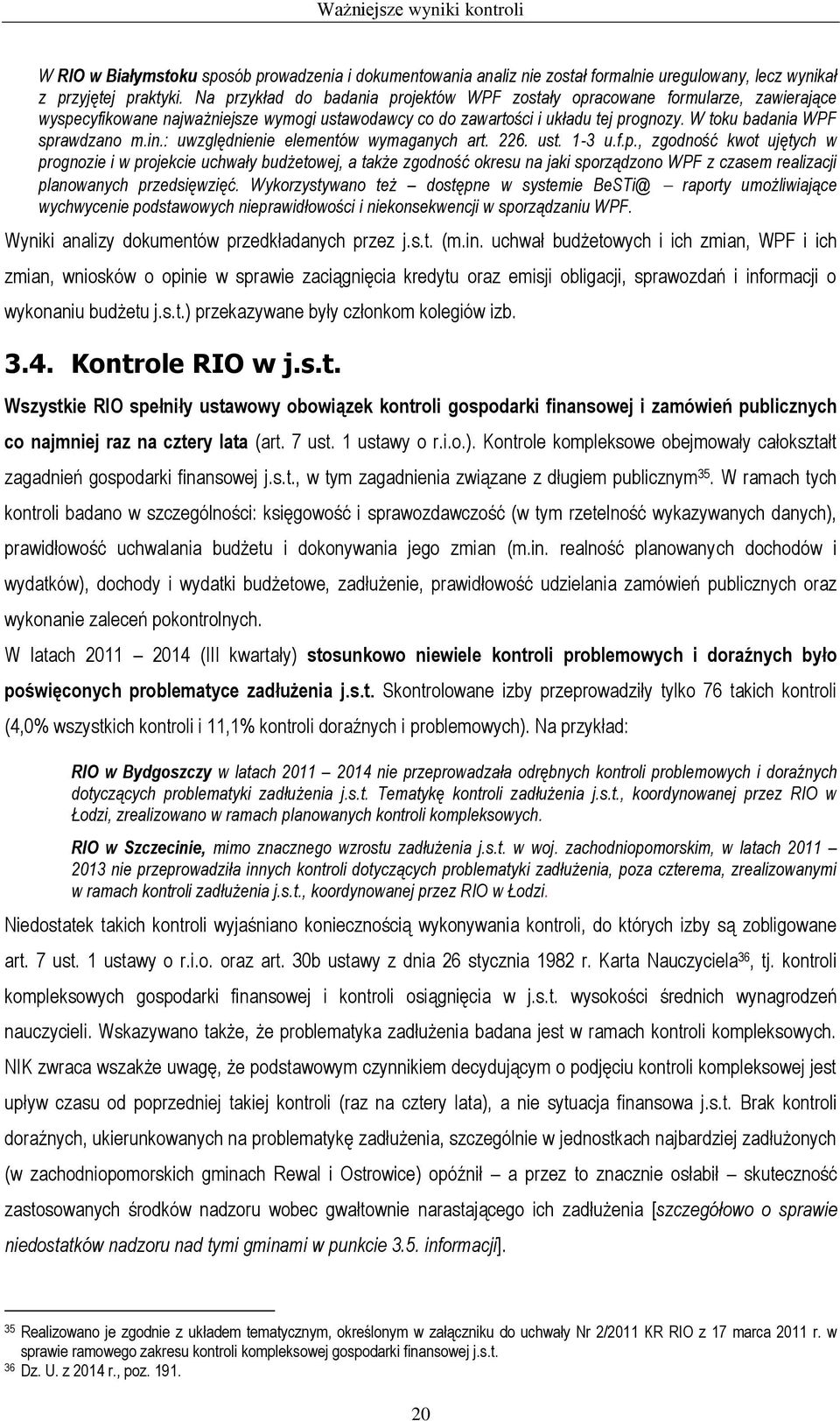 W toku badania WPF sprawdzano m.in.: uwzględnienie elementów wymaganych art. 226. ust. 1-3 u.f.p., zgodność kwot ujętych w prognozie i w projekcie uchwały budżetowej, a także zgodność okresu na jaki sporządzono WPF z czasem realizacji planowanych przedsięwzięć.